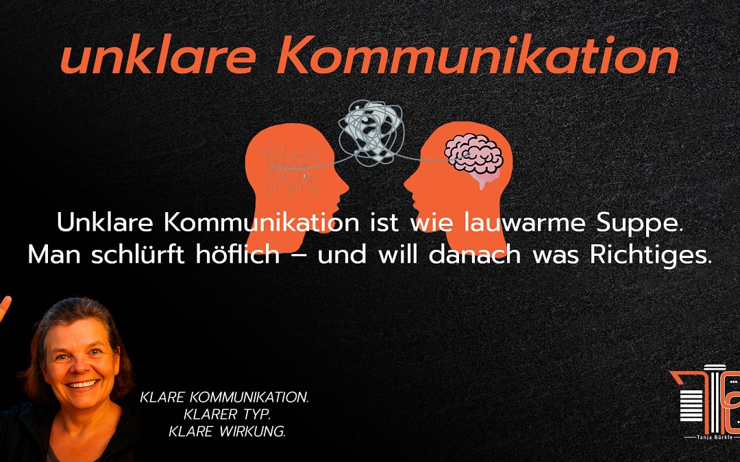 Unklare Kommunikation ist wie lauwarme Suppe