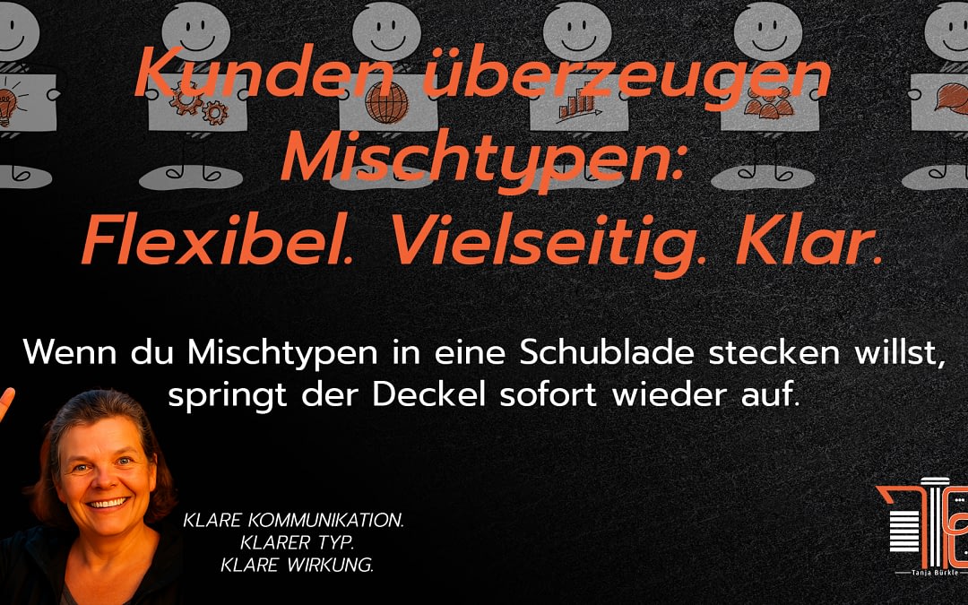 Kunden überzeugen Mischtypen: Flexibel. Vielseitig. Klar.