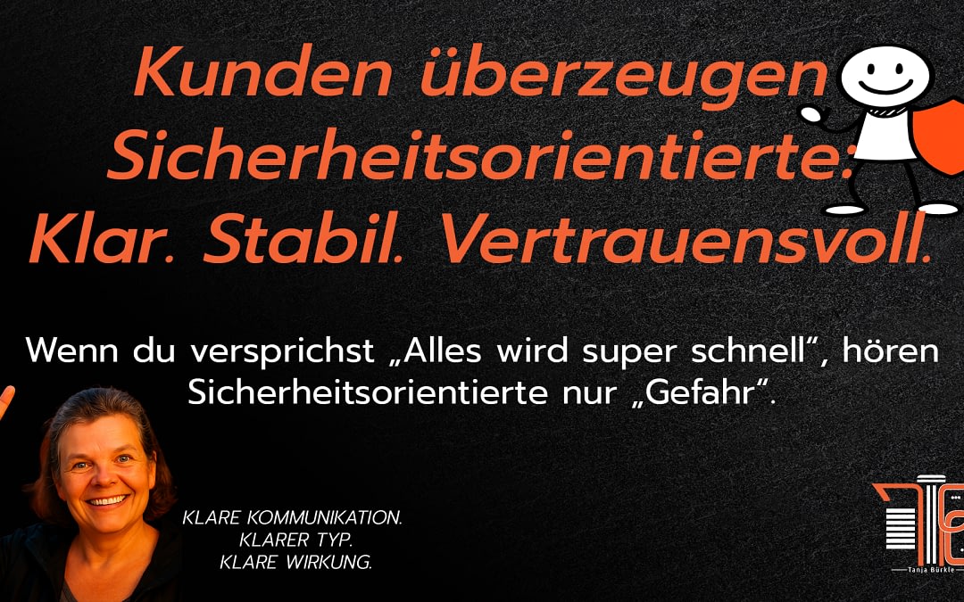 Kunden überzeugen Sicherheitsorientierte: Klar. Stabil. Vertrauensvoll.