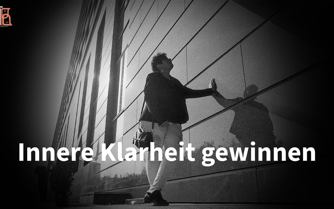 Innere Klarheit gewinnen