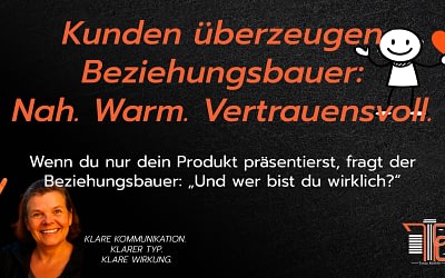 Kunden überzeugen Beziehungsbauer: Nah. Warm. Vertrauensvoll.